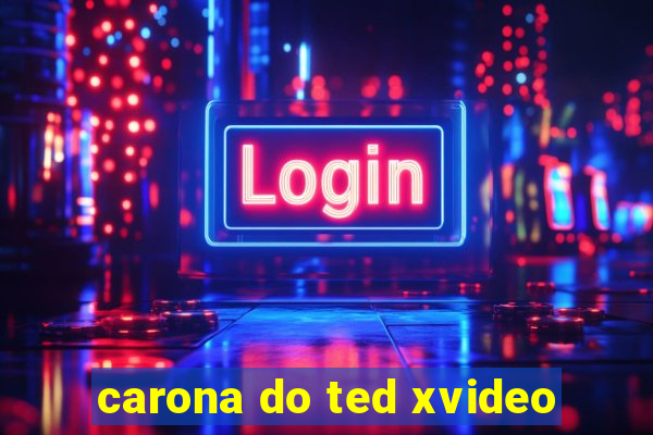 carona do ted xvideo